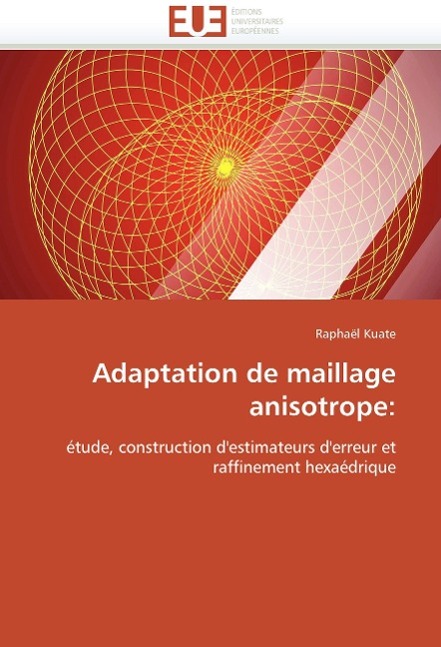 Adaptation de Maillage Anisotrope / Kuate-R / Taschenbuch / Omn.Univ.Europ / Französisch / 2018 / ED UNIVERSITAIRES EUROPEENNES / EAN 9786131509940 - Kuate-R