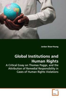 Global Institutions and Human Rights / A Critical Essay on Thomas Pogge, and the Attribution of Remedial Responsibility in Cases of Human Rights Violations / Jordan Shaw-Young / Taschenbuch / Englisch - Shaw-Young, Jordan