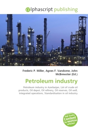 Petroleum industry / Frederic P. Miller (u. a.) / Taschenbuch / Englisch / Alphascript Publishing / EAN 9786130233341 - Miller, Frederic P.