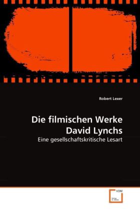 Die filmischen Werke David Lynchs / Eine gesellschaftskritische Lesart / Robert Lexer / Taschenbuch / Deutsch / VDM Verlag Dr. Müller / EAN 9783639288841 - Lexer, Robert
