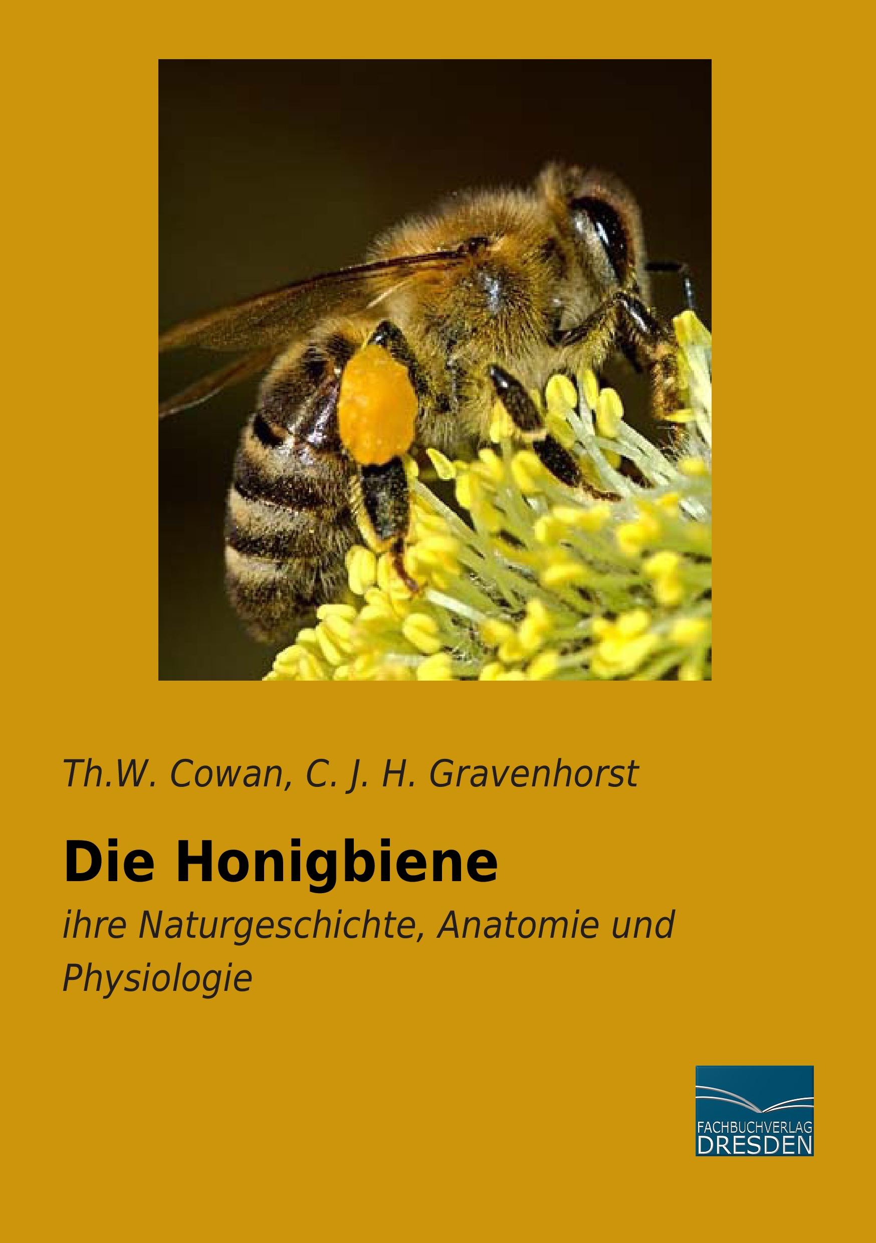 Die Honigbiene / ihre Naturgeschichte, Anatomie und Physiologie / Th. W. Cowan (u. a.) / Taschenbuch / Paperback / 200 S. / Deutsch / 2015 / Fachbuchverlag-Dresden / EAN 9783956927942 - Cowan, Th. W.
