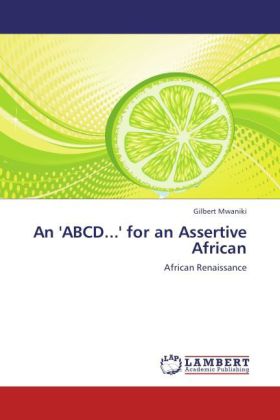 An 'ABCD...' for an Assertive African / African Renaissance / Gilbert Mwaniki / Taschenbuch / Englisch / LAP Lambert Academic Publishing / EAN 9783659158742 - Mwaniki, Gilbert