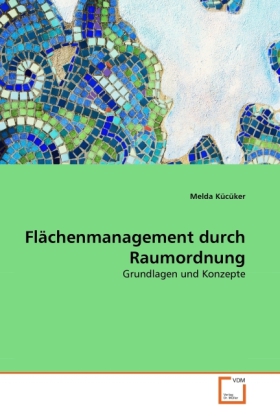 Flächenmanagement durch Raumordnung / Grundlagen und Konzepte / Melda Kücüker / Taschenbuch / Deutsch / VDM Verlag Dr. Müller / EAN 9783639269642 - Kücüker, Melda