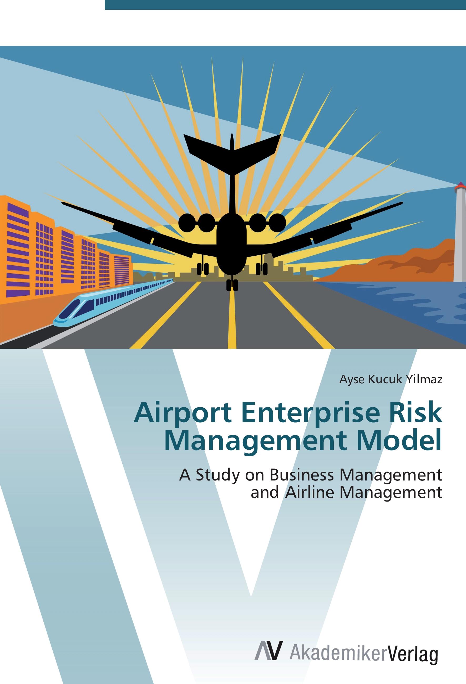 Airport Enterprise Risk Management Model / A Study on Business Management and Airline Management / Ayse Kucuk Yilmaz / Taschenbuch / Paperback / 180 S. / Englisch / 2012 / AV Akademikerverlag - Kucuk Yilmaz, Ayse