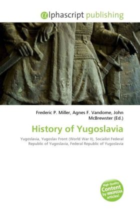 History of Yugoslavia / Frederic P. Miller (u. a.) / Taschenbuch / Englisch / Alphascript Publishing / EAN 9786130274443 - Miller, Frederic P.