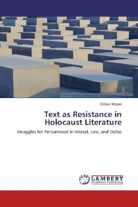 Text as Resistance in Holocaust Literature / Struggles for Personhood in Wiesel, Levi, and Delbo / Gillian Mozer / Taschenbuch / Englisch / LAP Lambert Academic Publishing / EAN 9783659271144 - Mozer, Gillian