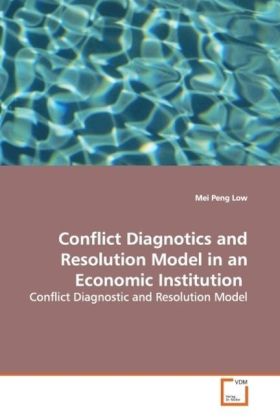 Conflict Diagnotics and Resolution Model in an Economic Institution / Conflict Diagnostic and Resolution Model / Mei Peng Low / Taschenbuch / Englisch / VDM Verlag Dr. Müller / EAN 9783639173444 - Low, Mei Peng