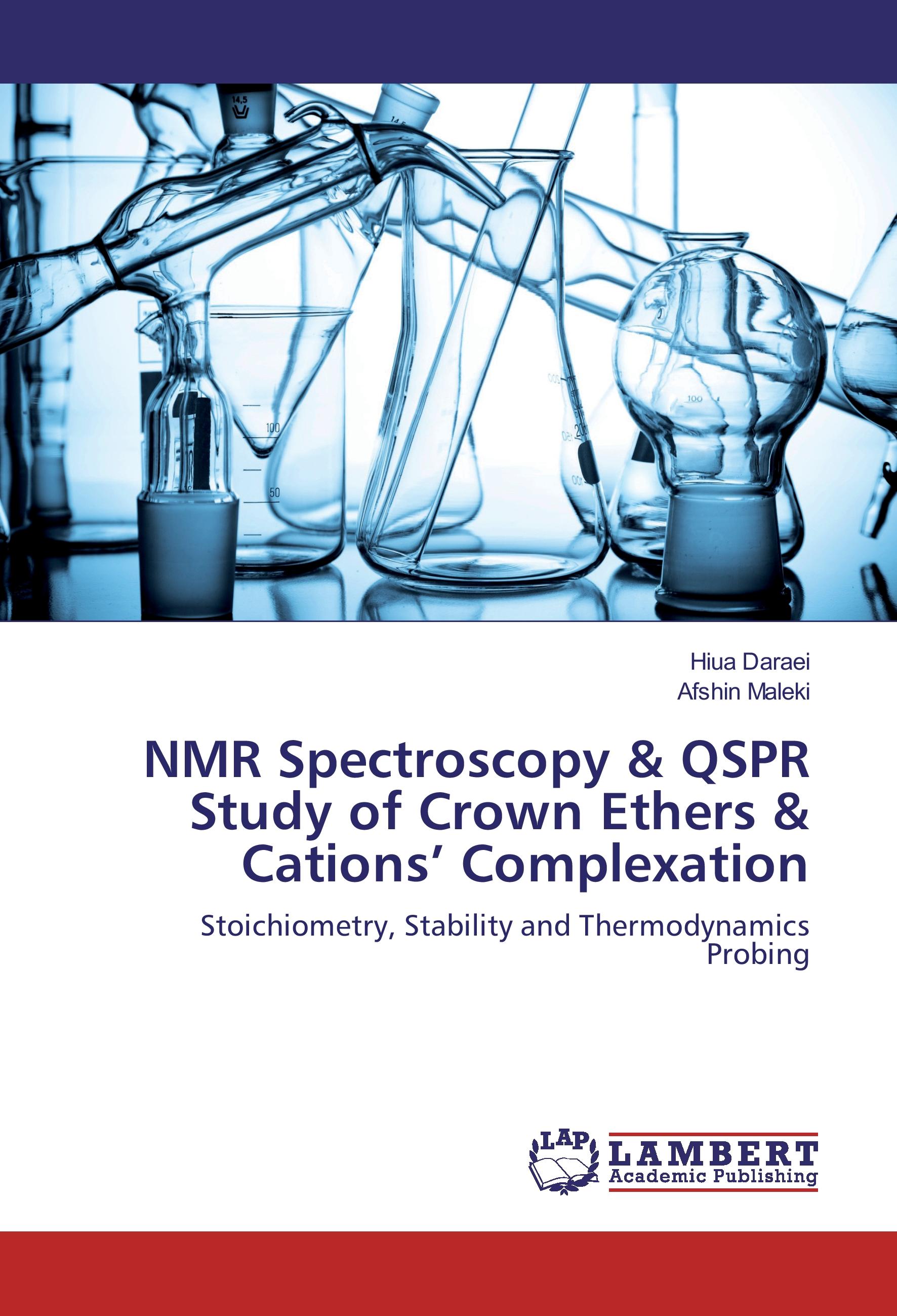 NMR Spectroscopy & QSPR Study of Crown Ethers & Cations¿ Complexation / Stoichiometry, Stability and Thermodynamics Probing / Hiua Daraei (u. a.) / Taschenbuch / Paperback / 136 S. / Englisch / 2016 - Daraei, Hiua