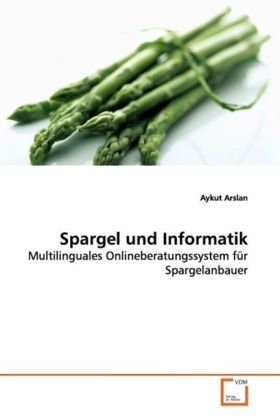 Spargel und Informatik / Multilinguales Onlineberatungssystem für Spargelanbauer / Aykut Arslan / Taschenbuch / Deutsch / VDM Verlag Dr. Müller / EAN 9783639080445 - Arslan, Aykut