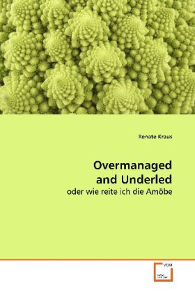 Overmanaged and Underled / oder wie reite ich die Amöbe / Renate Kraus / Taschenbuch / Deutsch / VDM Verlag Dr. Müller / EAN 9783639120745 - Kraus, Renate