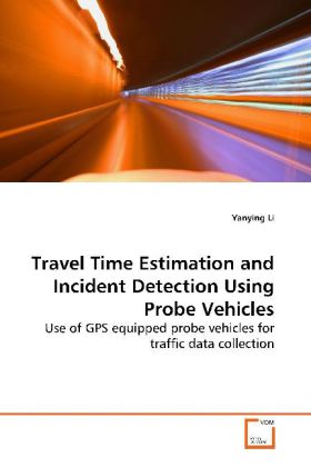 Travel Time Estimation and Incident Detection Using Probe Vehicles / Use of GPS equipped probe vehicles for traffic data collection / Yanying Li / Taschenbuch / Englisch / VDM Verlag Dr. Müller - Li, Yanying