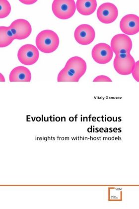 Evolution of infectious diseases / insights from within-host models / Vitaly Ganusov / Taschenbuch / Englisch / VDM Verlag Dr. Müller / EAN 9783639164145 - Ganusov, Vitaly