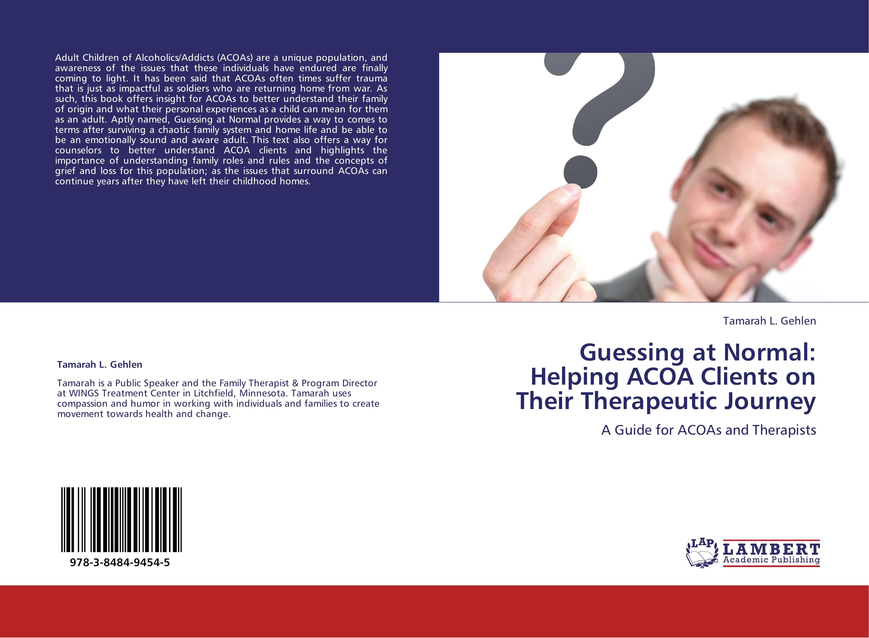 Guessing at Normal: Helping ACOA Clients on Their Therapeutic Journey / A Guide for ACOAs and Therapists / Tamarah L. Gehlen / Taschenbuch / Paperback / 52 S. / Englisch / 2012 / EAN 9783848494545 - Gehlen, Tamarah L.