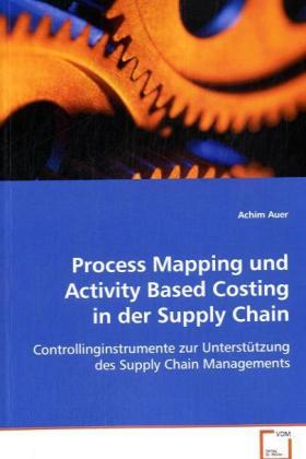 Process Mapping und Activity Based Costing in derSupply Chain / Controllinginstrumente zur Unterstützung des SupplyChain Managements / Achim Auer / Taschenbuch / Deutsch / VDM Verlag Dr. Müller - Auer, Achim