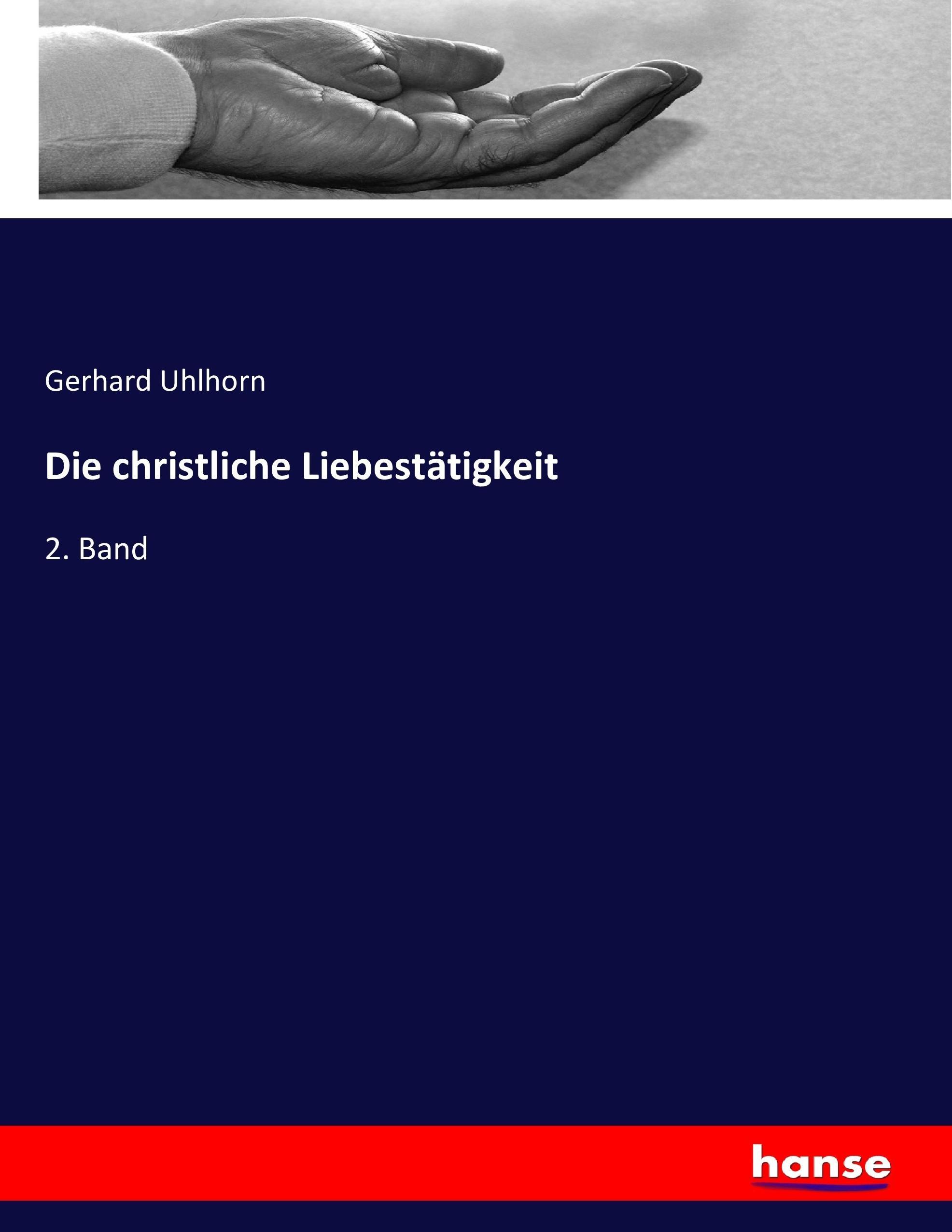 Die christliche Liebestätigkeit / 2. Band / Gerhard Uhlhorn / Taschenbuch / Paperback / 544 S. / Deutsch / 2016 / hansebooks / EAN 9783743408845 - Uhlhorn, Gerhard