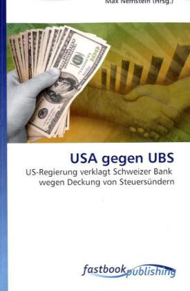 USA gegen UBS / US-Regierung verklagt Schweizer Bank wegen Deckung von Steuersündern / Max Nemstein / Taschenbuch / Deutsch / FastBook Publishing / EAN 9786130100346 - Nemstein, Max