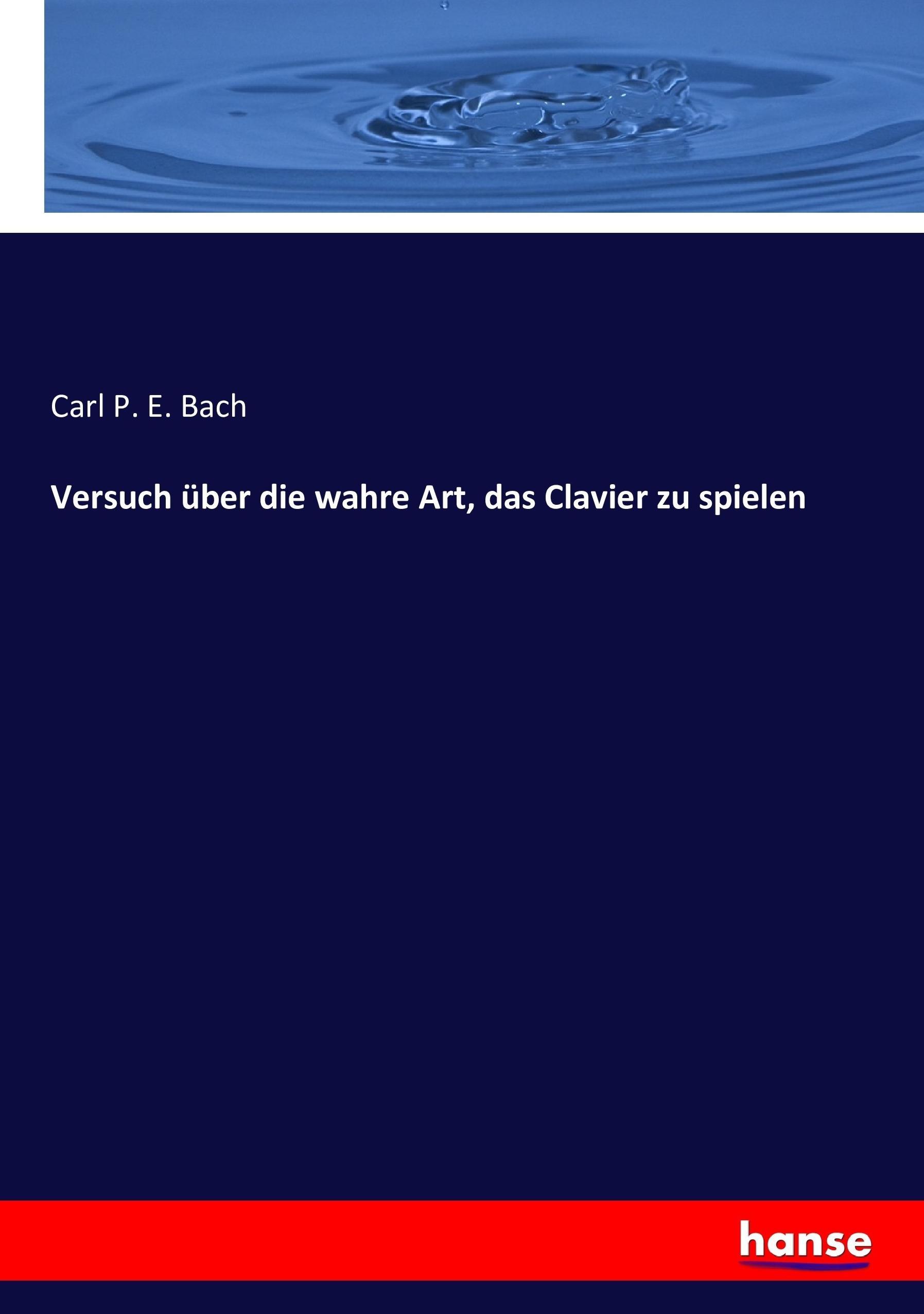 Versuch über die wahre Art, das Clavier zu spielen / Carl P. E. Bach / Taschenbuch / Paperback / 360 S. / Deutsch / 2016 / hansebooks / EAN 9783743610446 - Bach, Carl P. E.