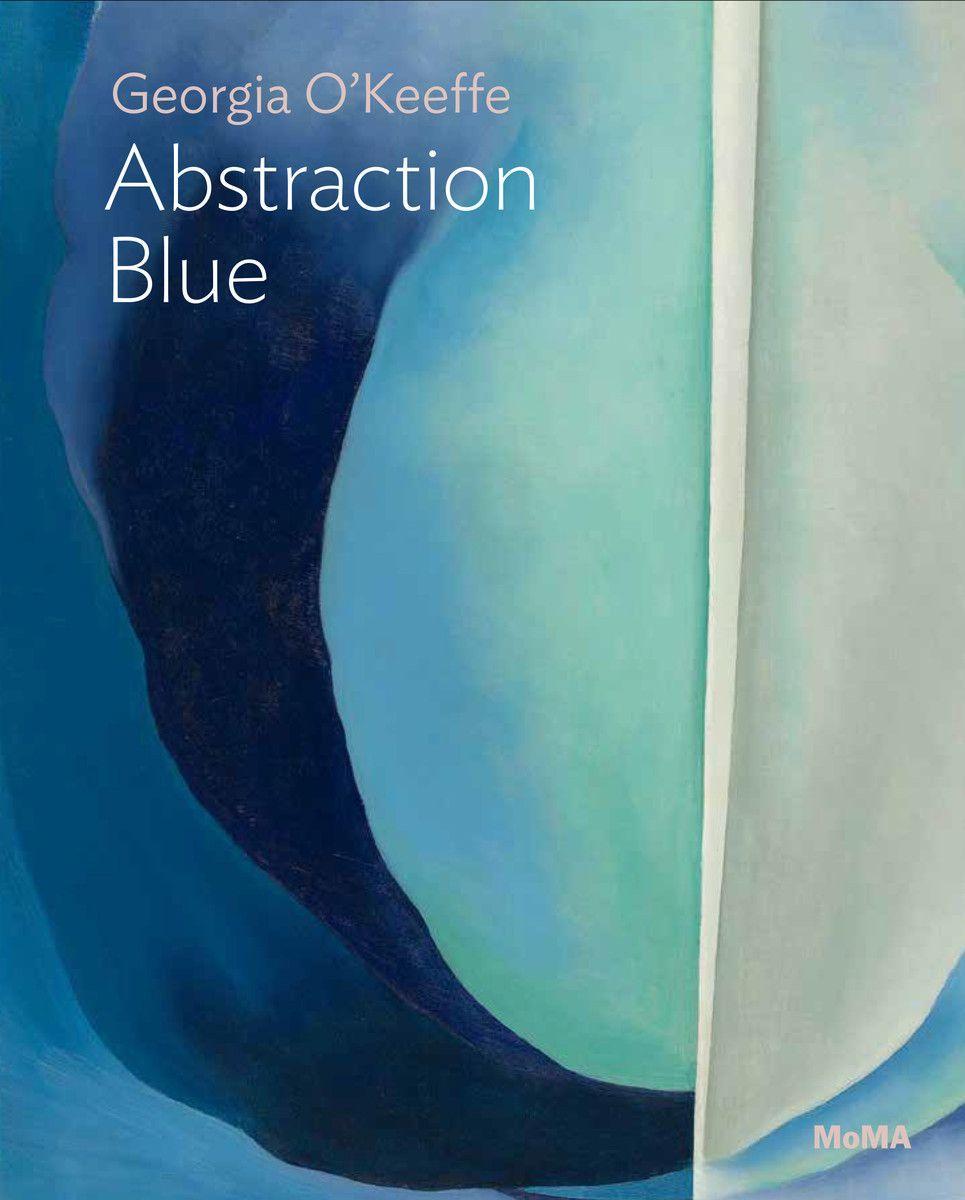Georgia O'Keeffe: Abstraction Blue / Samantha Friedman / Taschenbuch / Kartoniert / Broschiert / Englisch / 2022 / Museum of Modern Art / EAN 9781633451346 - Friedman, Samantha