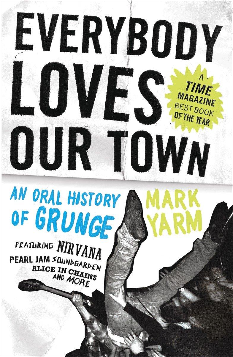 Everybody Loves Our Town / An Oral History of Grunge / Mark Yarm / Taschenbuch / Englisch / 2012 / Crown Publishing Group (NY) / EAN 9780307464446 - Yarm, Mark