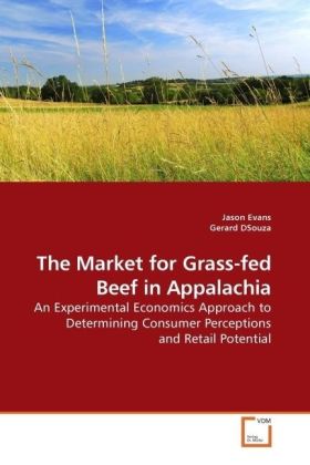 The Market for Grass-fed Beef in Appalachia / An Experimental Economics Approach to Determining Consumer Perceptions and Retail Potential / Jason Evans / Taschenbuch / Englisch / VDM Verlag Dr. Müller - Evans, Jason