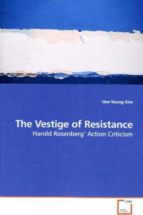 The Vestige of Resistance / Harold Rosenberg Action Criticism / Hee-Young Kim / Taschenbuch / Englisch / VDM Verlag Dr. Müller / EAN 9783639195446 - Kim, Hee-Young