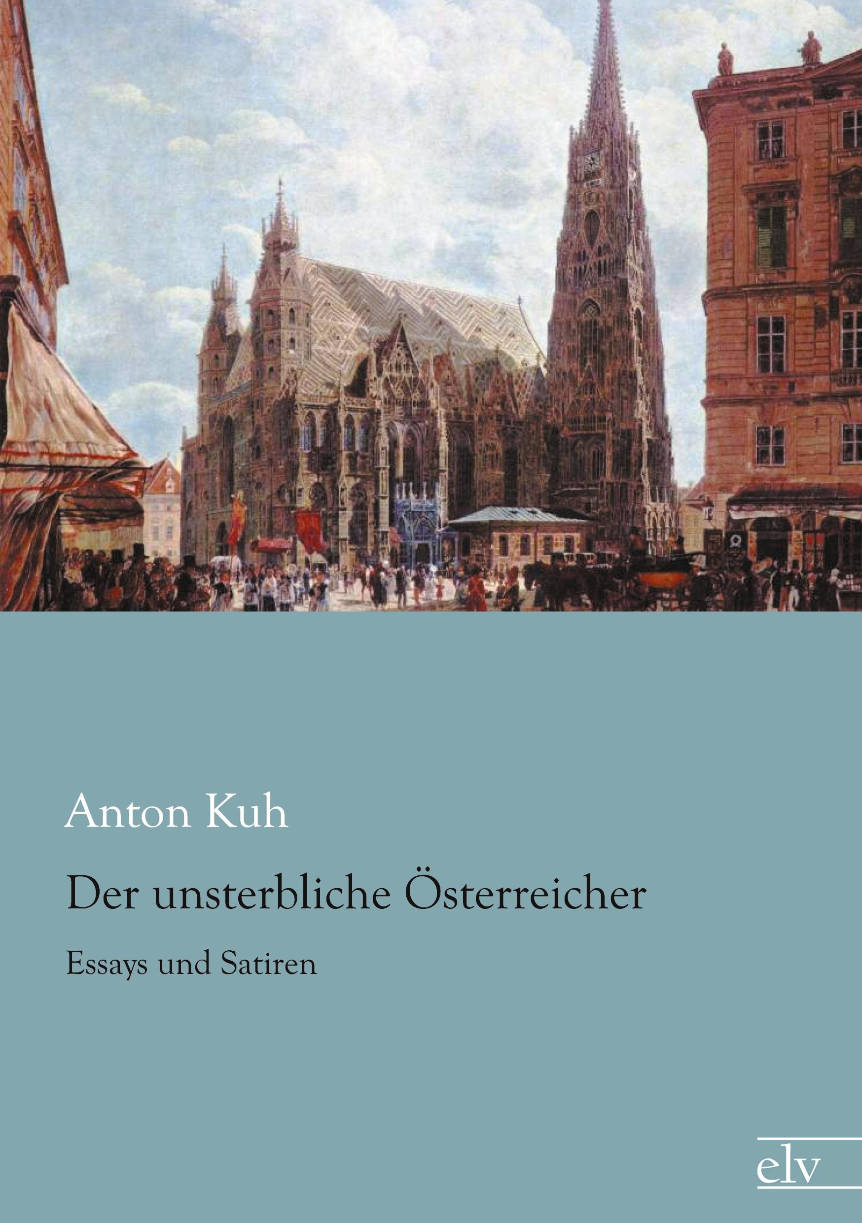 Der unsterbliche Österreicher / Essays und Satiren / Anton Kuh / Taschenbuch / Paperback / 160 S. / Deutsch / 2012 / Europäischer Literaturverlag / EAN 9783862675746 - Kuh, Anton