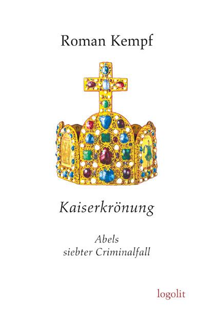 Kaiserkrönung / Abels siebter Criminalfall / Roman Kempf / Taschenbuch / Deutsch / 2019 / Logo Verlag / EAN 9783939462347 - Kempf, Roman