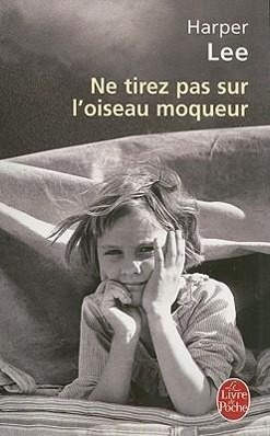 Ne tirez pas sur l'oiseau moqueur / Harper Lee / Taschenbuch / 447 S. / Französisch / 2006 / Hachette / EAN 9782253115847 - Lee, Harper