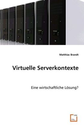 Virtuelle Serverkontexte / Eine wirtschaftliche Lösung? / Matthias Brandt / Taschenbuch / Deutsch / VDM Verlag Dr. Müller / EAN 9783639009347 - Brandt, Matthias