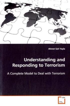 Understanding and Responding to Terrorism / A Complete Model to Deal with Terrorism / Ahmet S. Yayla / Taschenbuch / Englisch / VDM Verlag Dr. Müller / EAN 9783639102048 - Yayla, Ahmet S.