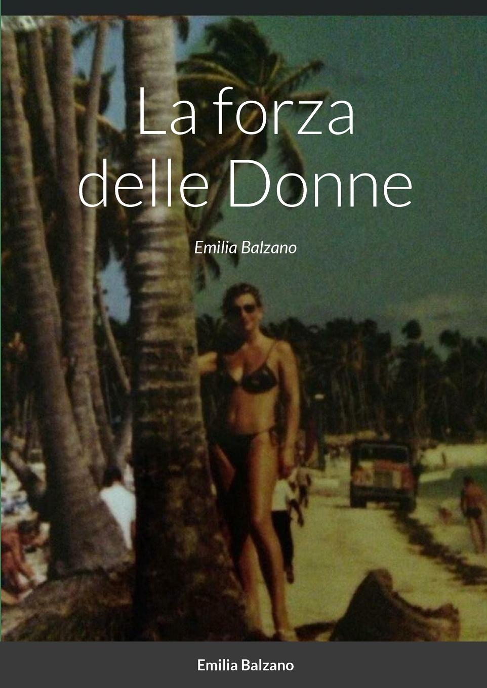 La forza delle Donne / Emilia Balzano / Taschenbuch / Paperback / Italienisch / 2023 / Lulu.com / EAN 9781447742548 - Balzano, Emilia