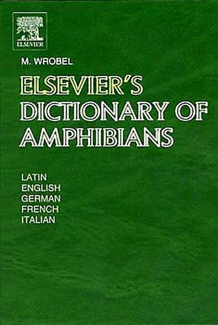 Elsevier's Dictionary of Amphibians / Latin, English, French, German and Italian / Murray Wrobel / Buch / Englisch / 2004 / ELSEVIER SCIENCE & TECHNOLOGY / EAN 9780444513748 - Wrobel, Murray