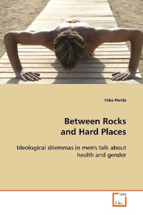 Between Rocks and Hard Places / Ideological dilemmas in men's talk about health and gender / Ilkka Pietilä / Taschenbuch / Englisch / VDM Verlag Dr. Müller / EAN 9783639096248 - Pietilä, Ilkka
