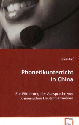 Phonetikunterricht in China / Zur Förderung der Aussprache von chinesischenDeutschlernenden / Linyan Fan / Taschenbuch / Deutsch / VDM Verlag Dr. Müller / EAN 9783639076448 - Fan, Linyan