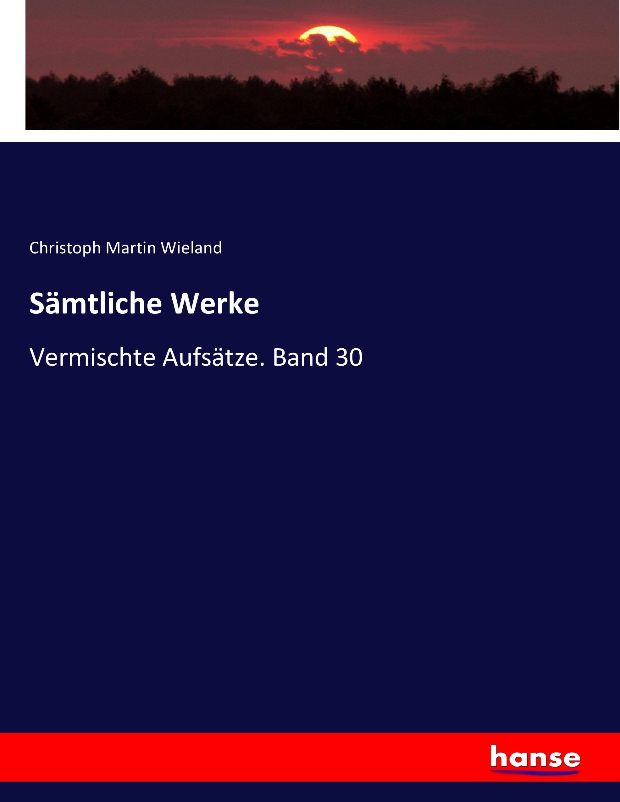 Sämtliche Werke / Vermischte Aufsätze. Band 30 / Christoph Martin Wieland / Taschenbuch / Paperback / 536 S. / Deutsch / 2017 / hansebooks / EAN 9783743699748 - Wieland, Christoph Martin