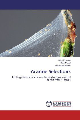 Acarine Selections / Ecology, Biochemistry and Control of Twospotted Spider Mite in Egypt / Hany Elkawas (u. a.) / Taschenbuch / Englisch / LAP Lambert Academic Publishing / EAN 9783659271649 - Elkawas, Hany