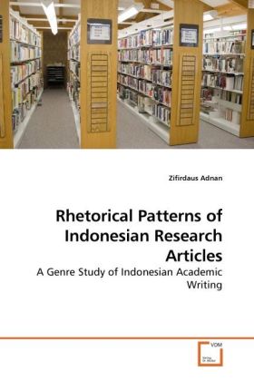 Rhetorical Patterns of Indonesian Research Articles / A Genre Study of Indonesian Academic Writing / Zifirdaus Adnan / Taschenbuch / Englisch / VDM Verlag Dr. Müller / EAN 9783639063349 - Adnan, Zifirdaus