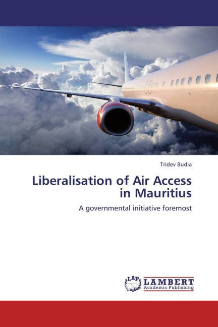 Liberalisation of Air Access in Mauritius / A governmental initiative foremost / Tridev Budia / Taschenbuch / Englisch / LAP Lambert Academic Publishing / EAN 9783847344049 - Budia, Tridev