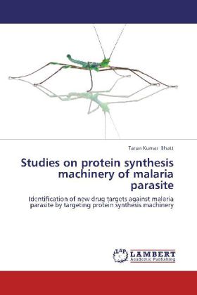 Studies on protein synthesis machinery of malaria parasite / Identification of new drug targets against malaria parasite by targeting protein synthesis machinery / Tarun Kumar Bhatt / Taschenbuch - Bhatt, Tarun Kumar