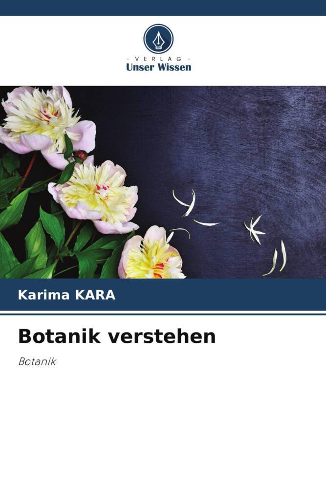 Botanik verstehen / Botanik / Karima Kara / Taschenbuch / Paperback / 104 S. / Deutsch / 2024 / Verlag Unser Wissen / EAN 9786207018949 - Kara, Karima