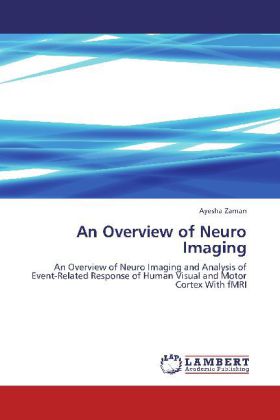 An Overview of Neuro Imaging / An Overview of Neuro Imaging and Analysis of Event-Related Response of Human Visual and Motor Cortex With fMRI / Ayesha Zaman / Taschenbuch / Englisch - Zaman, Ayesha
