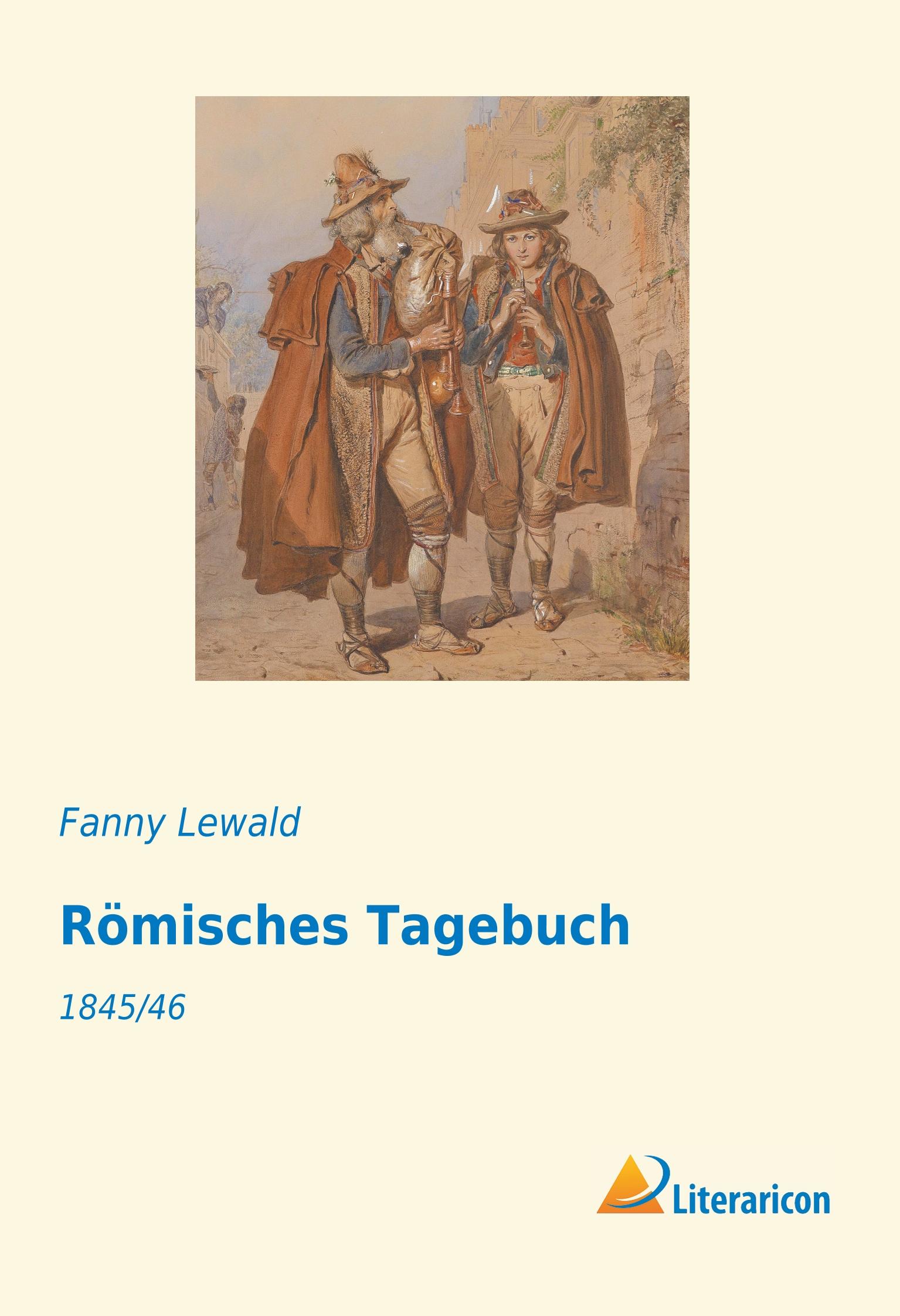 Römisches Tagebuch / 1845/46 / Fanny Lewald / Taschenbuch / Paperback / 328 S. / Deutsch / 2019 / Literaricon Verlag / EAN 9783959136150 - Lewald, Fanny