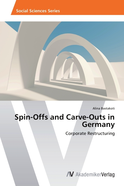 Spin-Offs and Carve-Outs in Germany / Corporate Restructuring / Alina Bastakoti / Taschenbuch / Englisch / AV Akademikerverlag / EAN 9783639461251 - Bastakoti, Alina