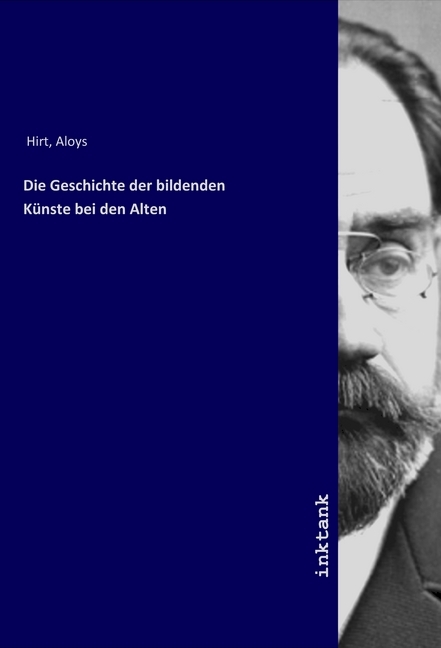 Die Geschichte der bildenden Künste bei den Alten / Aloys Hirt / Taschenbuch / Deutsch / Inktank-Publishing / EAN 9783750311251 - Hirt, Aloys