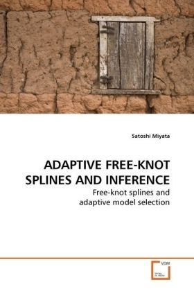 ADAPTIVE FREE-KNOT SPLINES AND INFERENCE / Free-knot splines and adaptive model selection / Satoshi Miyata / Taschenbuch / Englisch / VDM Verlag Dr. Müller / EAN 9783639173451 - Miyata, Satoshi