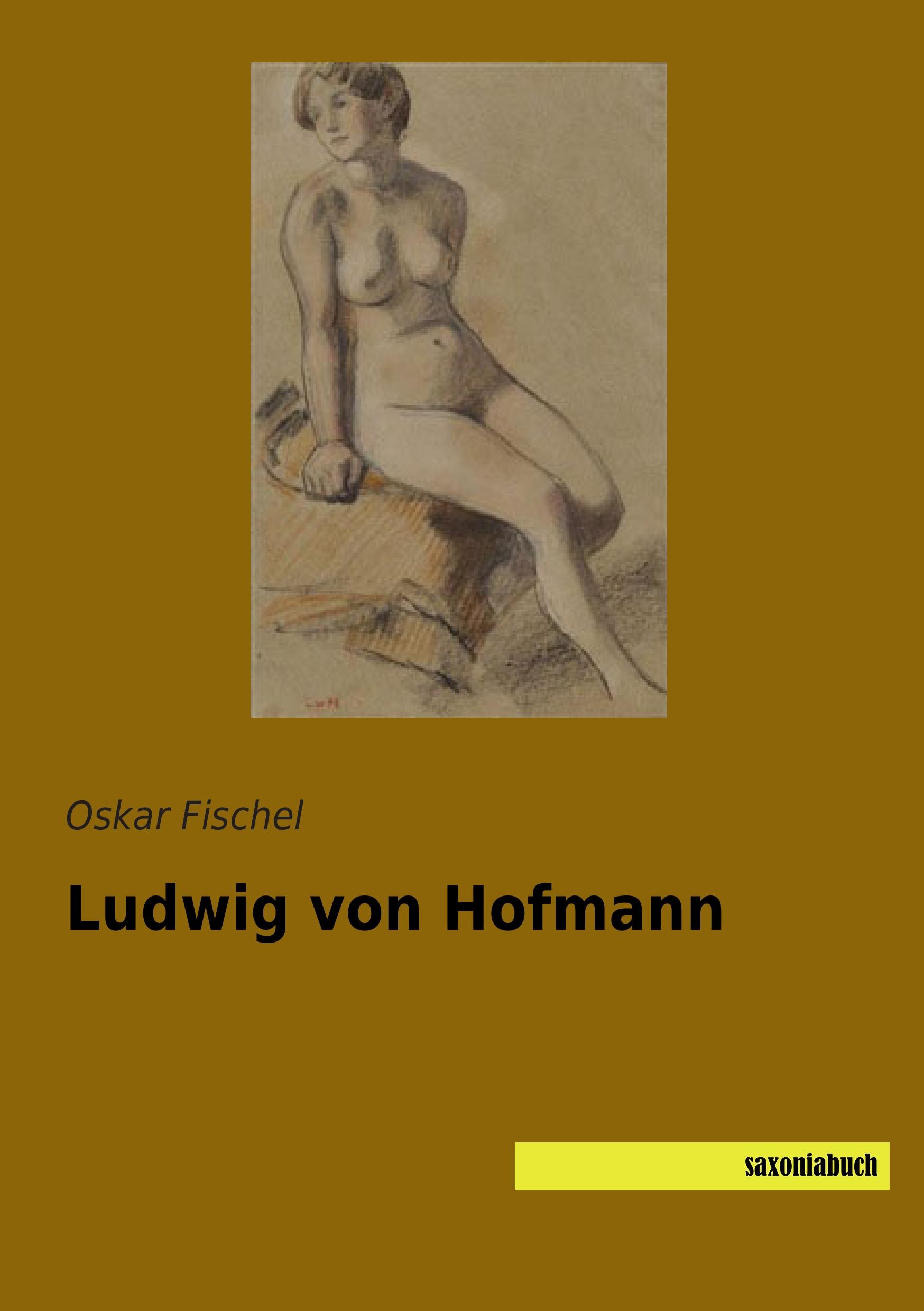 Ludwig von Hofmann / Oskar Fischel / Taschenbuch / Paperback / 116 S. / Deutsch / 2015 / saxoniabuch.de / EAN 9783957703651 - Fischel, Oskar