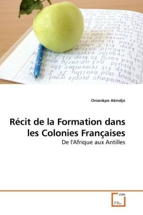 Récit de la Formation dans les Colonies Françaises / De l'Afrique aux Antilles / Oniankpo Akindjo / Taschenbuch / Englisch / VDM Verlag Dr. Müller / EAN 9783639164251 - Akindjo, Oniankpo