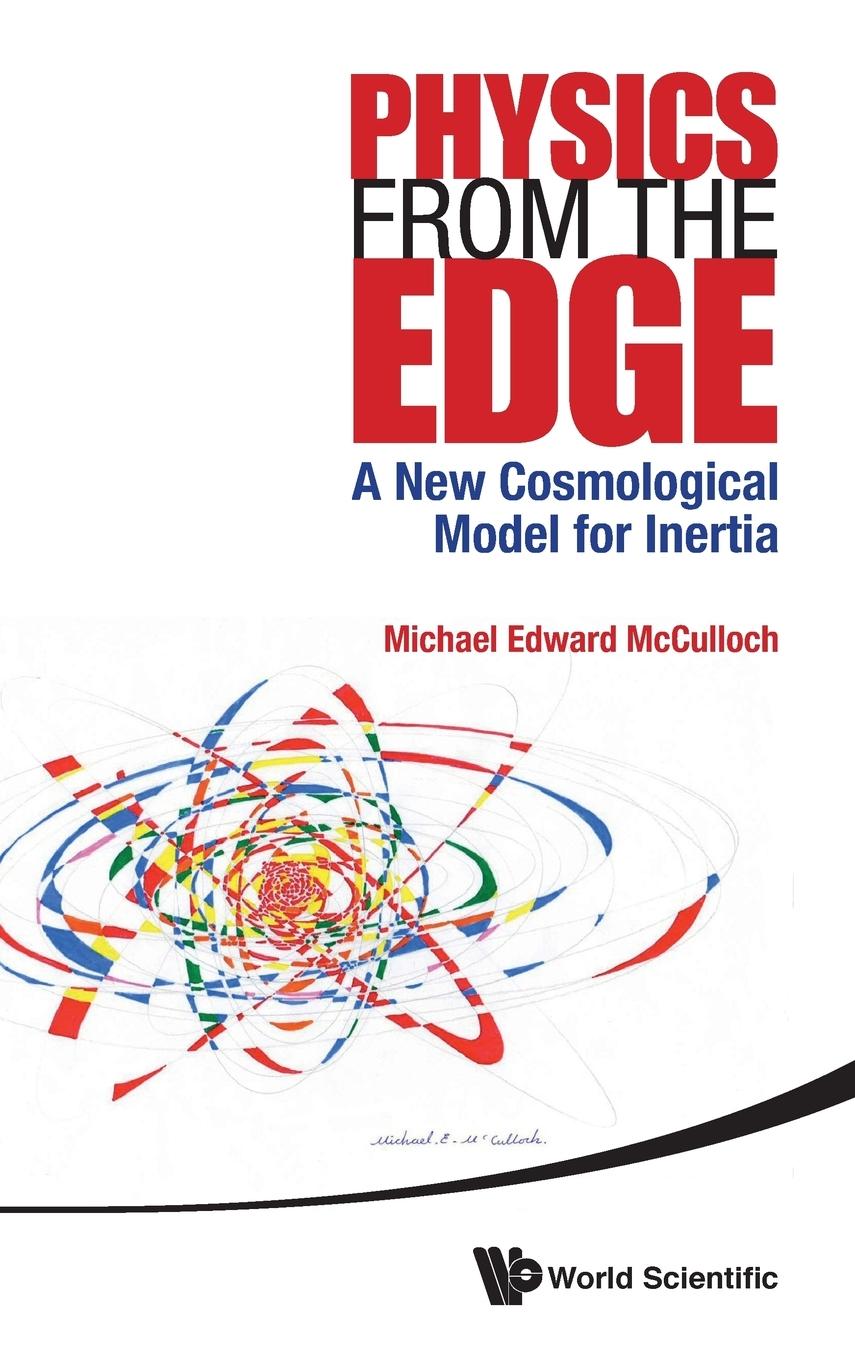 Physics from the Edge / A New Cosmological Model for Inertia / Michael Edward Mcculloch / Buch / HC gerader Rücken kaschiert / Englisch / 2014 / WSPC / EAN 9789814596251 - Mcculloch, Michael Edward