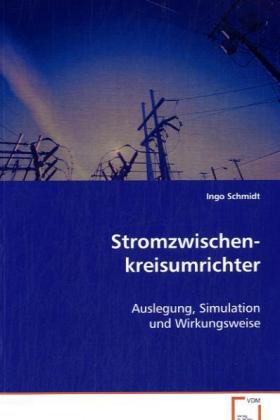 Stromzwischenkreisumrichter / Auslegung, Simulation und Wirkungsweise / Ingo Schmidt / Taschenbuch / Deutsch / VDM Verlag Dr. Müller / EAN 9783639026153 - Schmidt, Ingo