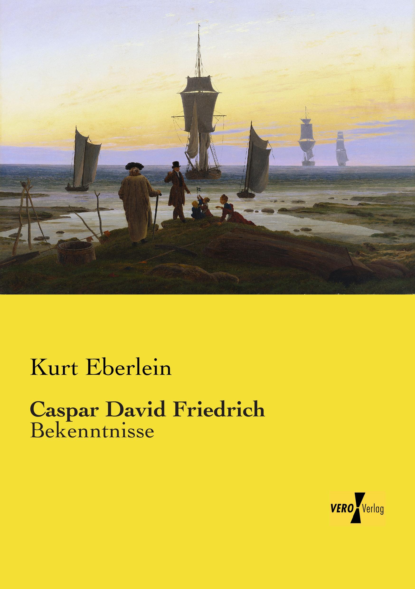 Caspar David Friedrich / Bekenntnisse / Kurt Eberlein / Taschenbuch / Paperback / 464 S. / Deutsch / 2019 / Vero Verlag / EAN 9783957387653 - Eberlein, Kurt